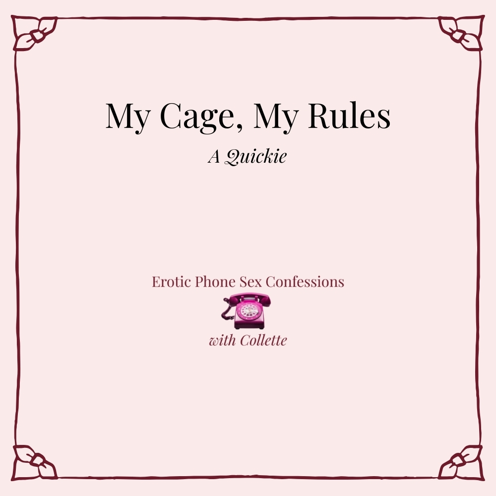 my-Cage My Rules – Erotic Domination Audio by Collette, fetish and control fantasy